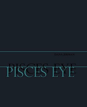 Pisces Eye by Dana Jerman