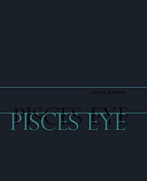 Pisces Eye by Dana Jerman