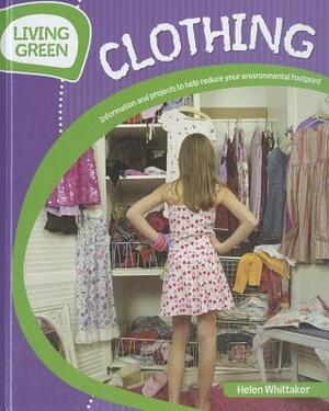 Clothing: Information and Projects to Reduce Your Environmental Footprint by Helen Whittaker