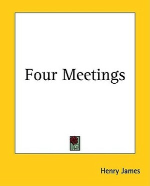 Four Meetings by Henry James