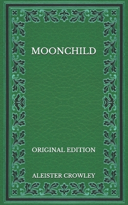 Moonchild - Original Edition by Aleister Crowley