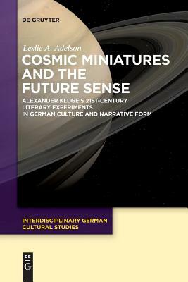 Cosmic Miniatures and the Future Sense by Leslie A. Adelson