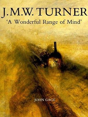 J.M.W. Turner: A Wonderful Range of Mind by John Gage