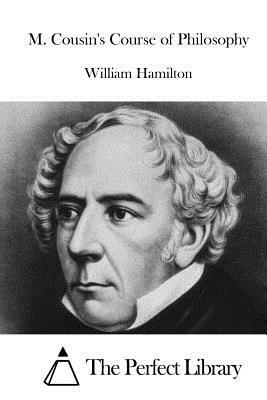 M. Cousin's Course of Philosophy by William Hamilton