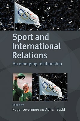 Sport and International Relations: An Emerging Relationship by 