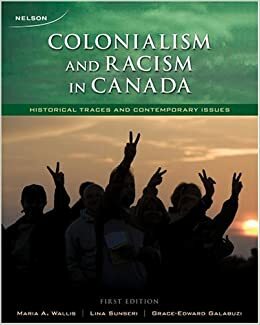 Colonialism And Racism In Canada: Historical Traces And Contemporary Issues by Grace-Edward Galabuzi, Lina Sunseri, Maria A. Wallis