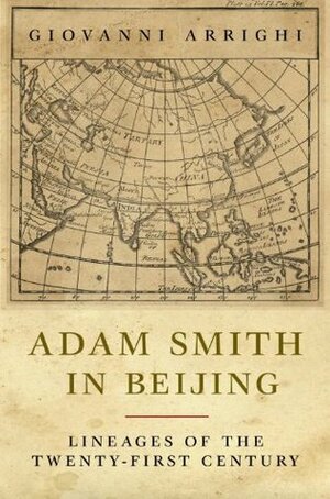 Adam Smith in Beijing: Lineages of the Twenty-First Century by Giovanni Arrighi