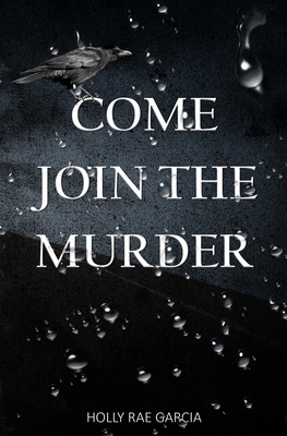 Come Join The Murder by Holly Rae Garcia
