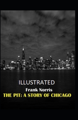 The Pit: A Story of Chicago Illustrated by Frank Norris