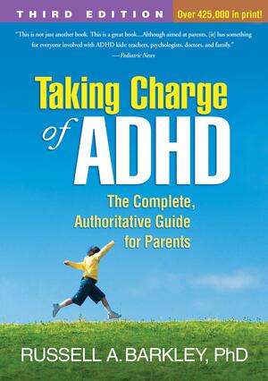 Taking Charge of ADHD: The Complete, Authoritative Guide for Parents by Russell A. Barkley