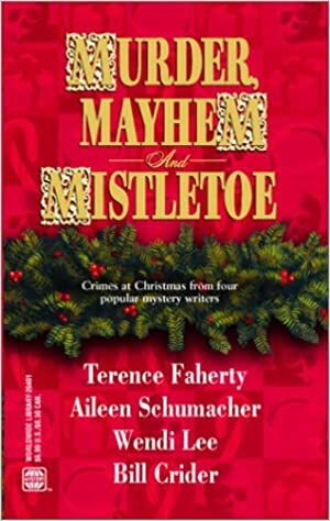 Murder, Mayhem And Mistletoe by Terence Faherty, Bill Crider, Wendi Lee, Aileen Schumacher