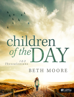 Children of the Day - Bible Study Book: 1 & 2 Thessalonians by Beth Moore