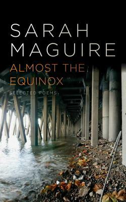 Almost the Equinox: Selected Poems by Sarah Maguire