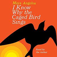 I Know Why the Caged Bird Sings by Maya Angelou