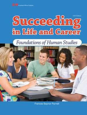 Succeeding in Life and Career: Foundations of Human Studies by Frances Baynor Parnell