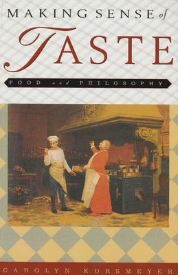 Making Sense of Taste: Food & Philosophy by Carolyn Korsmeyer