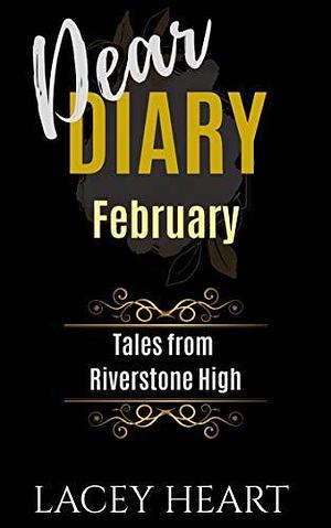 Dear Diary: Tales fom Riverstone High - February by Lacey Heart, Lacey Heart