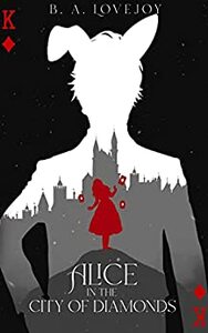 Alice In the City of Diamonds by B.A. Lovejoy