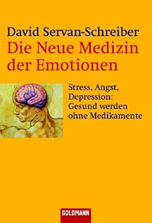 Die Neue Medizin Der Emotionen by David Servan-Schreiber