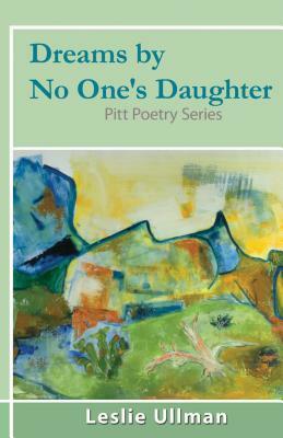 Dreams by No One's Daughter: Pitt Poetry Series by Leslie Ullman