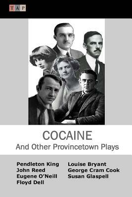 Cocaine And Other Provincetown Plays by John Reed, Susan Glaspell, Eugene O'Neill