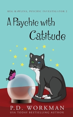 A Psychic with Catitude by P.D. Workman