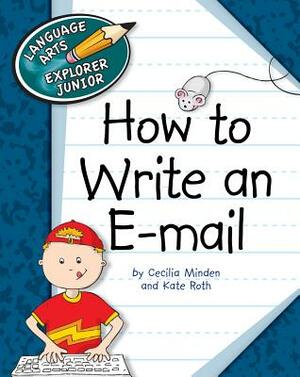 How to Write an E-mail by Kate Roth, Cecilia Minden