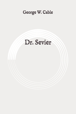 Dr. Sevier: Original by George W. Cable