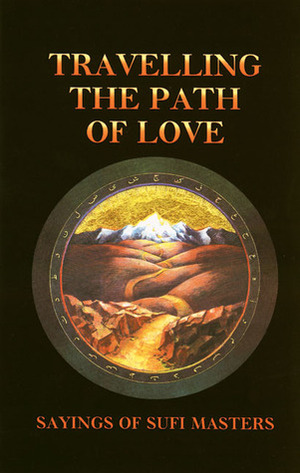 Travelling the Path of Love: Sayings of Sufi Masters by Llewellyn Vaughan-Lee