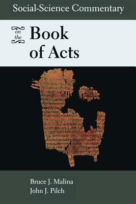 Social-Science Commentary on the Book of Acts by Bruce J. Malina, John J. Pilch