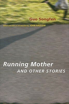 Running Mother and Other Stories by John Balcom, Songfen Guo