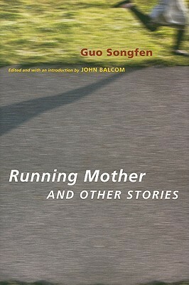 Running Mother and Other Stories by Songfen Guo, John Balcom