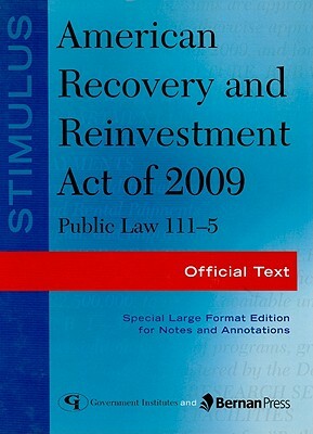 Stimulus: American Recovery and Reinvestment Act of 2009: Public Law 111-5 Official Text [With Paperback Book] by United States Government