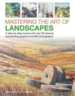 Mastering the Art of Landscapes: A Step-By-Step Course with 30 Drawing and Painting Projects and 800 Photographs by Abigail Edgar, Sarah Hoggett