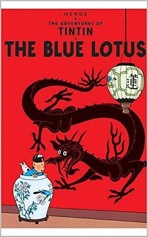 The Adventures of Tintin : The Blue Lotus by Hergé, Hergé