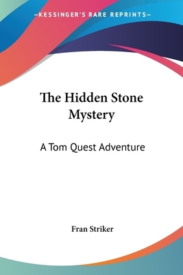 The Hidden Stone Mystery: A Tom Quest Adventure by Fran Striker