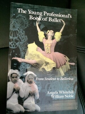 The Young Professional's Book of Ballet by William Noble, Angela Whitehill