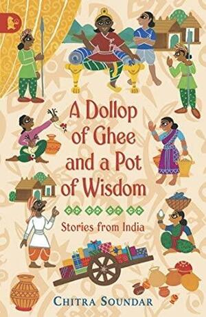 A Dollop of Ghee and a Pot of Wisdom by Chitra Soundar