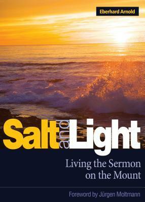 Salt And Light: Living The Sermon On The Mount by Eberhard Arnold