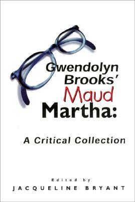 Gwendolyn Brooks' Maud Martha: A Critical Collection by Jaqueline Bryant