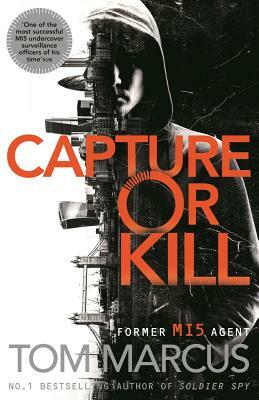Capture or Kill by Tom Marcus