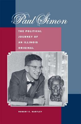 Paul Simon: The Political Journey of an Illinois Original by Robert E. Hartley