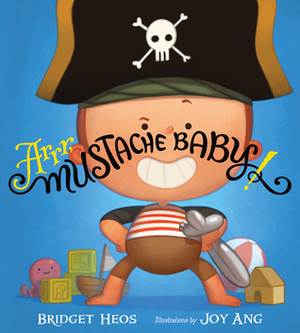 Arrr, Mustache Baby! by Bridget Heos, Joy Ang