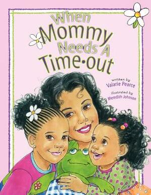 When Mommy Needs a Timeout by Valarie Pearce