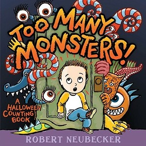 Too Many Monsters!: A Halloween Counting Book by Robert Neubecker