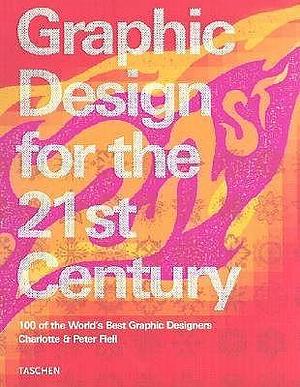 Graphic Design for the 21st Century: 100 of the World's Best Graphic Designers by Peter Fiell, Charlotte Fiell, Charlotte Fiell