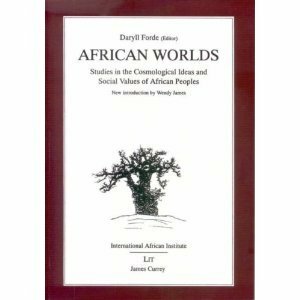 African Worlds: Studies in the Cosmological Ideas and Social Values of African Peoples by Daryll Forde