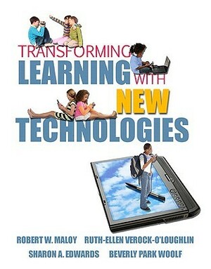 Transforming Learning with New Technologies (with MyEducationKit) by Robert W. Maloy, Ruth-Ellen Verock-O'Loughlin, Beverly Park Woolf, Sharon A. Edwards