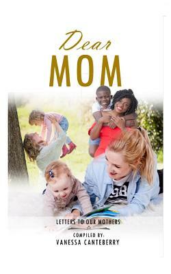 Dear Mom: Letters To Our Mothers by Dr Aikyna Finch, Michael Wynn, Pam Murray