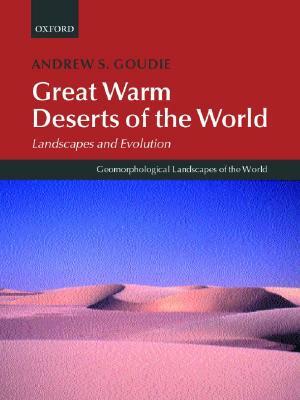 Great Warm Deserts of the World: Landscapes and Evolution by Andrew S. Goudie